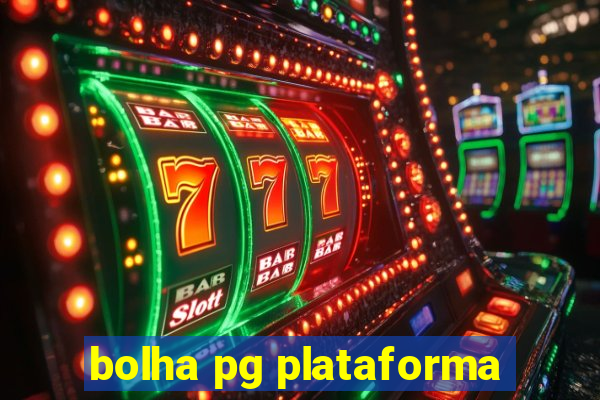 bolha pg plataforma